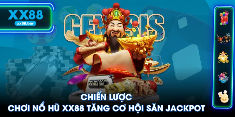 Chiến lược chơi Nổ Hũ XX88 tăng cơ hội săn Jackpot