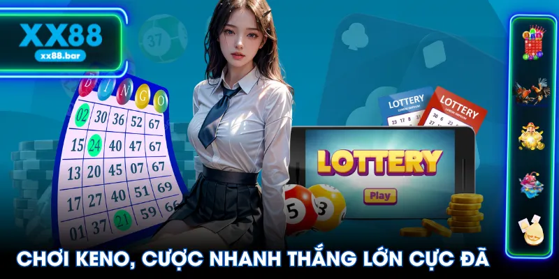 Chơi Keno, cược nhanh thắng lớn cực đã