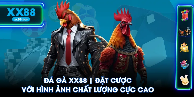 Đá Gà XX88 | Đặt Cược Với Hình Ảnh Chất Lượng Cực Cao