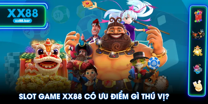 Slot Game XX88 có ưu điểm gì thú vị?