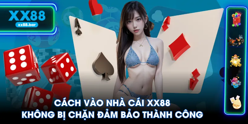 Cách vào nhà cái XX88 không bị chặn đảm bảo thành công