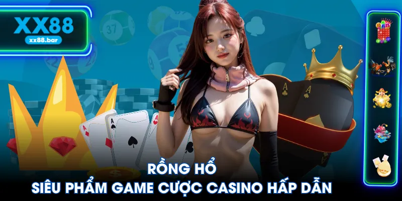 Rồng Hổ - Siêu phẩm game cược Casino hấp dẫn