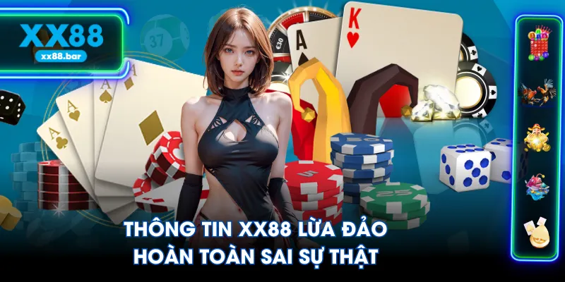 Thông tin XX88 lừa đảo hoàn toàn sai sự thật