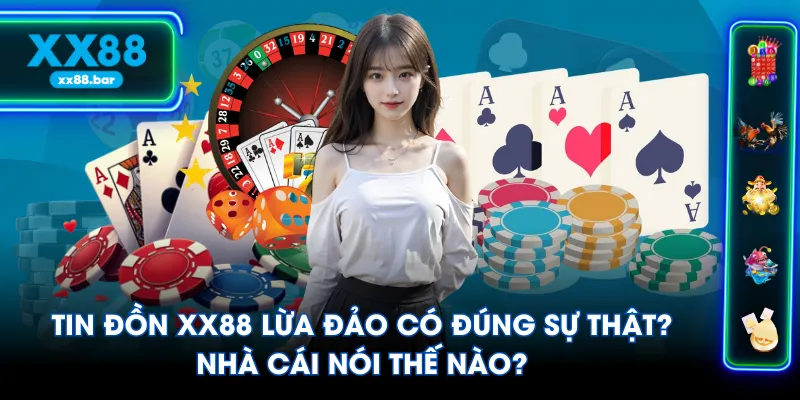 Tin Đồn XX88 Lừa Đảo Có Đúng Sự Thật? Nhà Cái Nói Thế Nào?